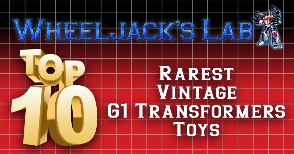 Top 10 Rarest Vintage G1 Transformers Toys